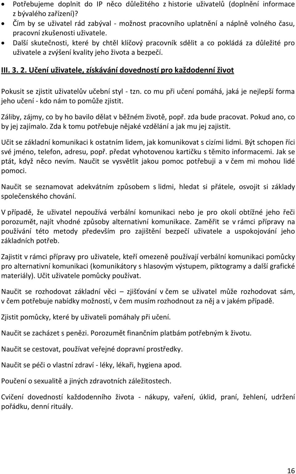 Další skutečnosti, které by chtěl klíčový pracovník sdělit a co pokládá za důležité pro uživatele a zvýšení kvality jeho života a bezpečí. III. 3. 2.