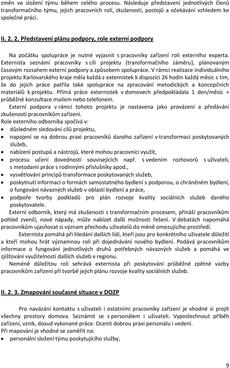 Externista seznámí pracovníky s cíli projektu (transformačního záměru), plánovaným časovým rozsahem externí podpory a způsobem spolupráce.