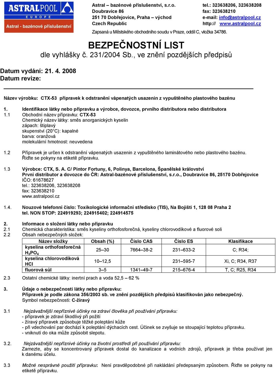 , ve znění pozdějších předpisů Datum vydání: 21. 4. 2008 Datum revize: Název výrobku: CTX-53 přípravek k odstranění vápenatých usazenin z vypuštěného plastového bazénu 1.