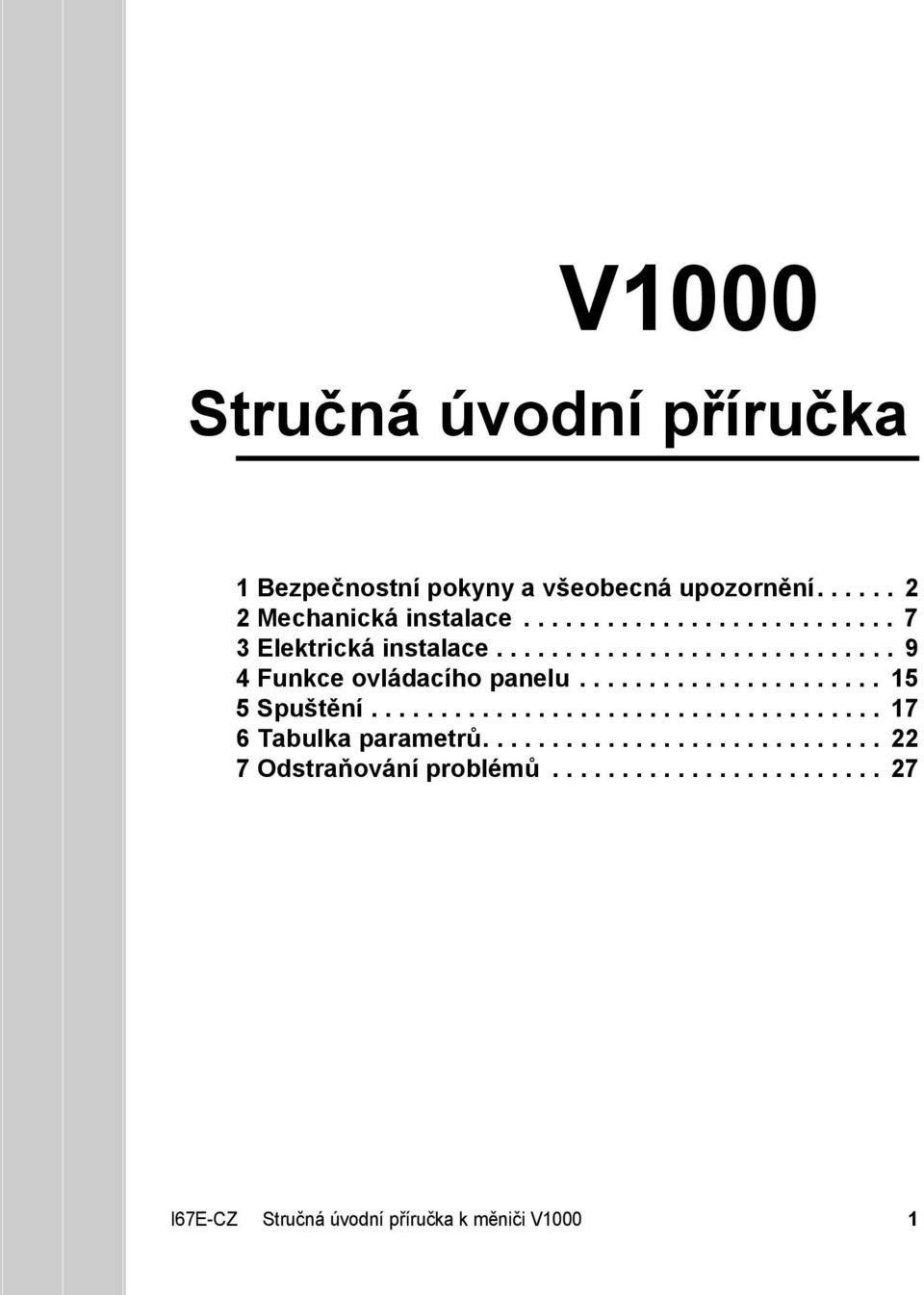 ..................... 15 5Spuštění..................................... 17 6 Tabulka parametrů.