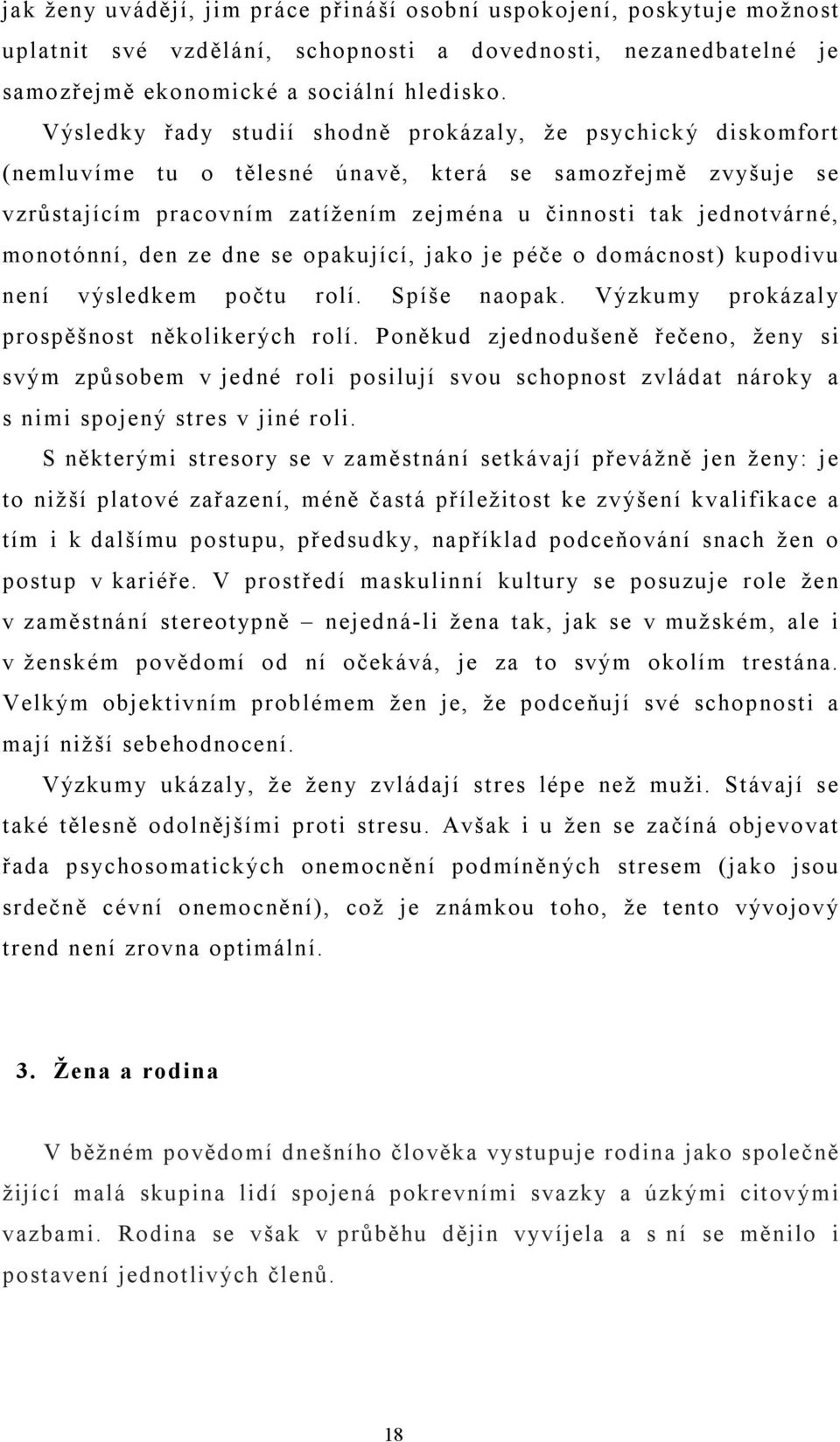 monotónní, den ze dne se opakující, jako je péče o domácnost) kupodivu není výsledkem počtu rolí. Spíše naopak. Výzkumy prokázal y prospěšnost několikerých rolí.