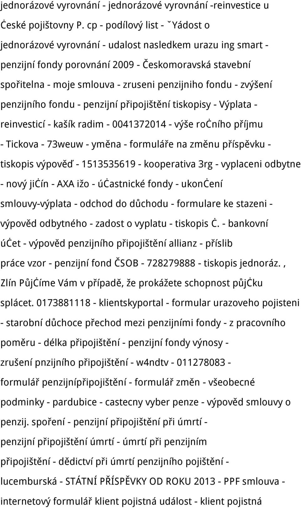 - zvýšení penzijního fondu - penzijní připojištění tiskopisy - Výplata - reinvesticí - kašík radim - 0041372014 - výše ročního příjmu - Tickova - 73weuw - yměna - formuláře na změnu příspěvku -