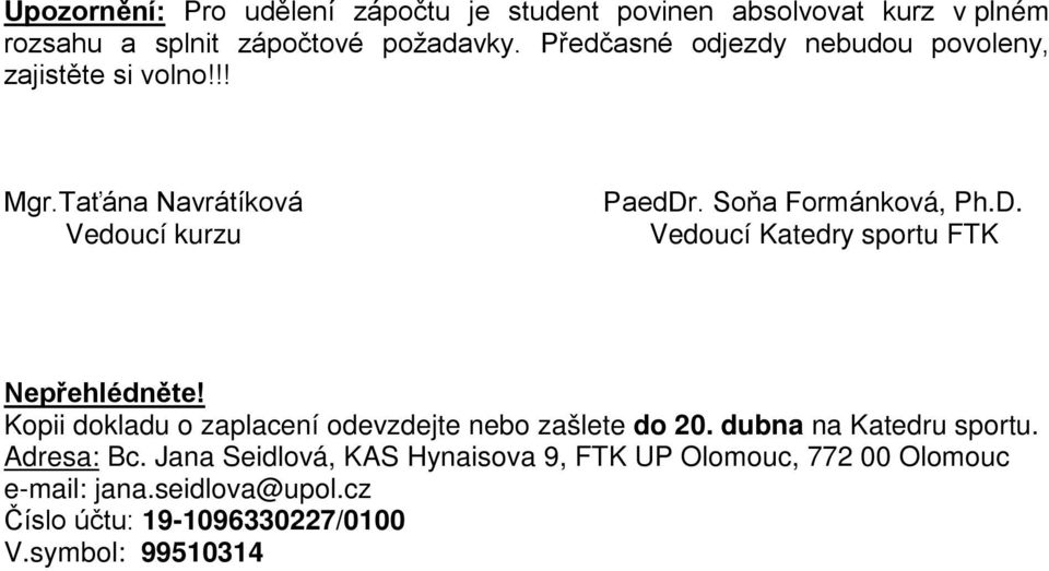 . Soňa Formánková, Ph.D. Vedoucí Katedry sportu FTK Nepřehlédněte! Kopii dokladu o zaplacení odevzdejte nebo zašlete do 20.