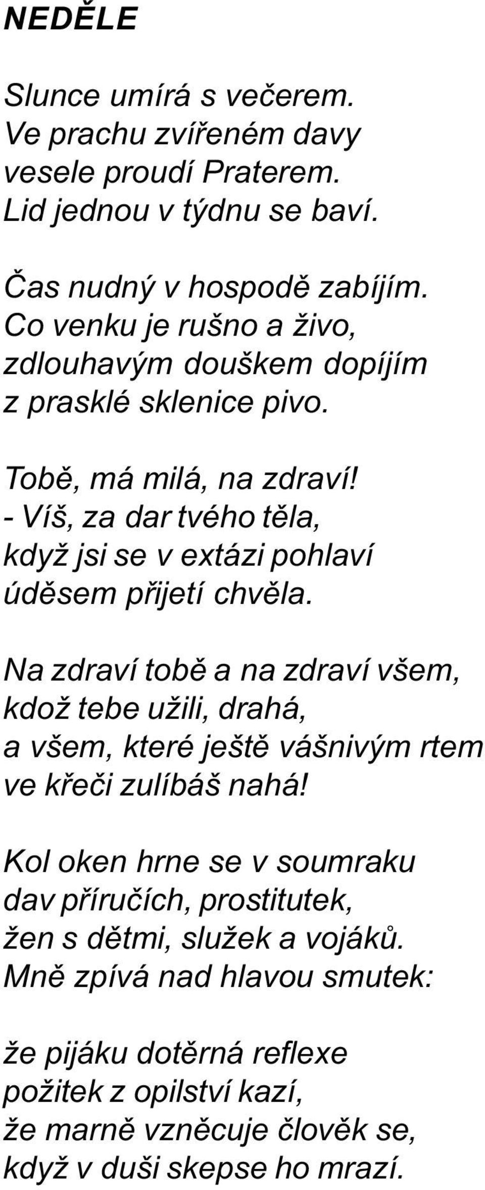 - Víš, za dar tvého tìla, když jsi se v extázi pohlaví údìsem pøijetí chvìla.