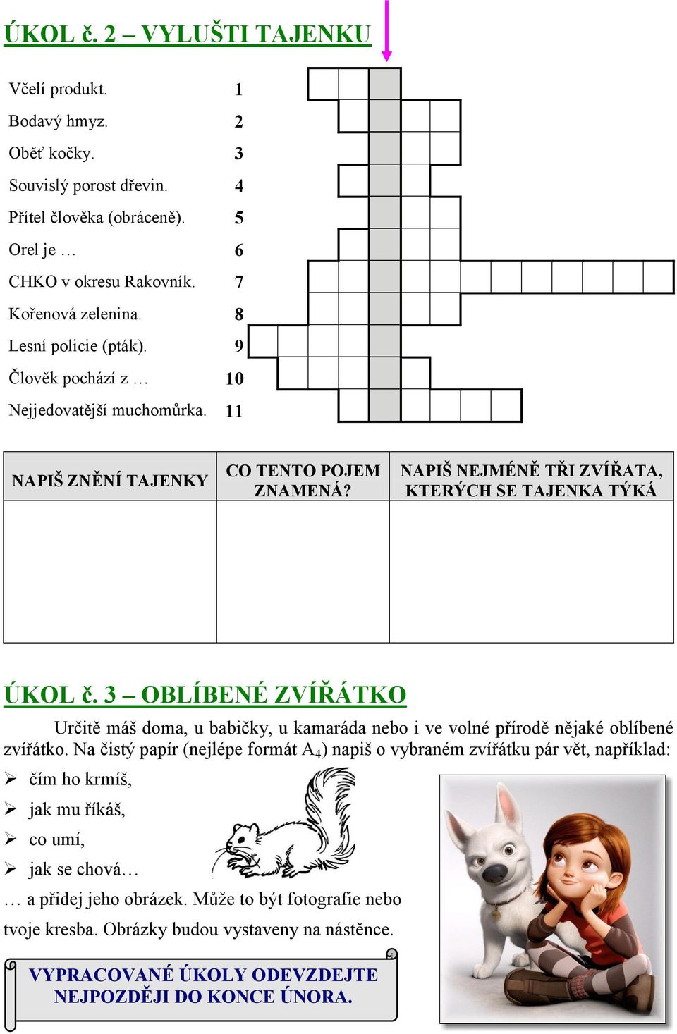 3 OBLÍBENÉ ZVÍŘÁTKO Určitě máš doma, u babičky, u kamaráda nebo i ve volné přírodě nějaké oblíbené zvířátko.