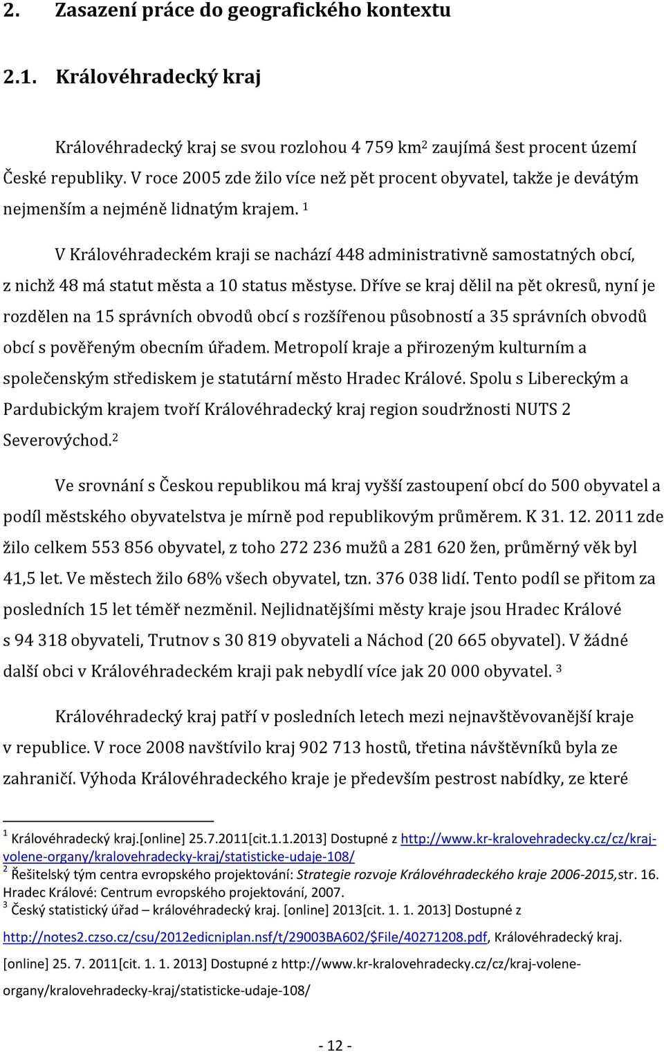 1 V Královéhradeckém kraji se nachází 448 administrativně samostatných obcí, z nichž 48 má statut města a 10 status městyse.