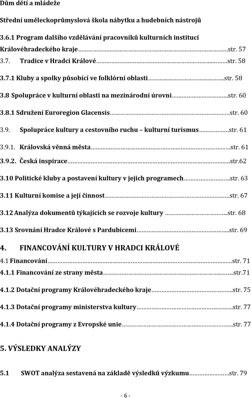 60 3.9. Spolupráce kultury a cestovního ruchu kulturní turismus str. 61 3.9.1. Královská věnná města str. 61 3.9.2. Česká inspirace.. str.62 3.