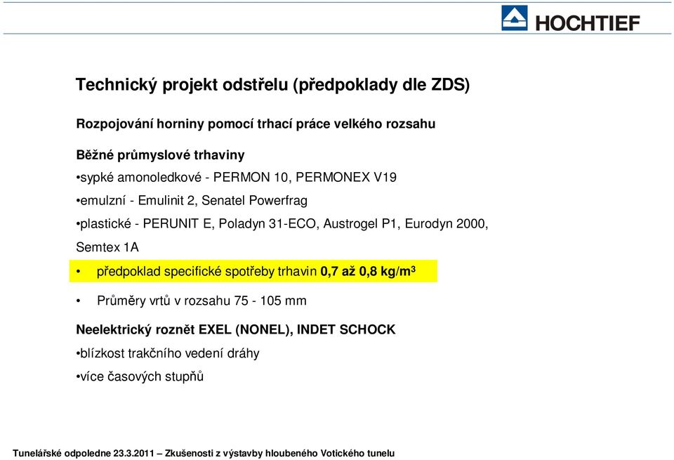 PERUNIT E, Poladyn 31-ECO, Austrogel P1, Eurodyn 2000, Semtex 1A předpoklad specifické spotřeby trhavin 0,7 až 0,8 kg/m