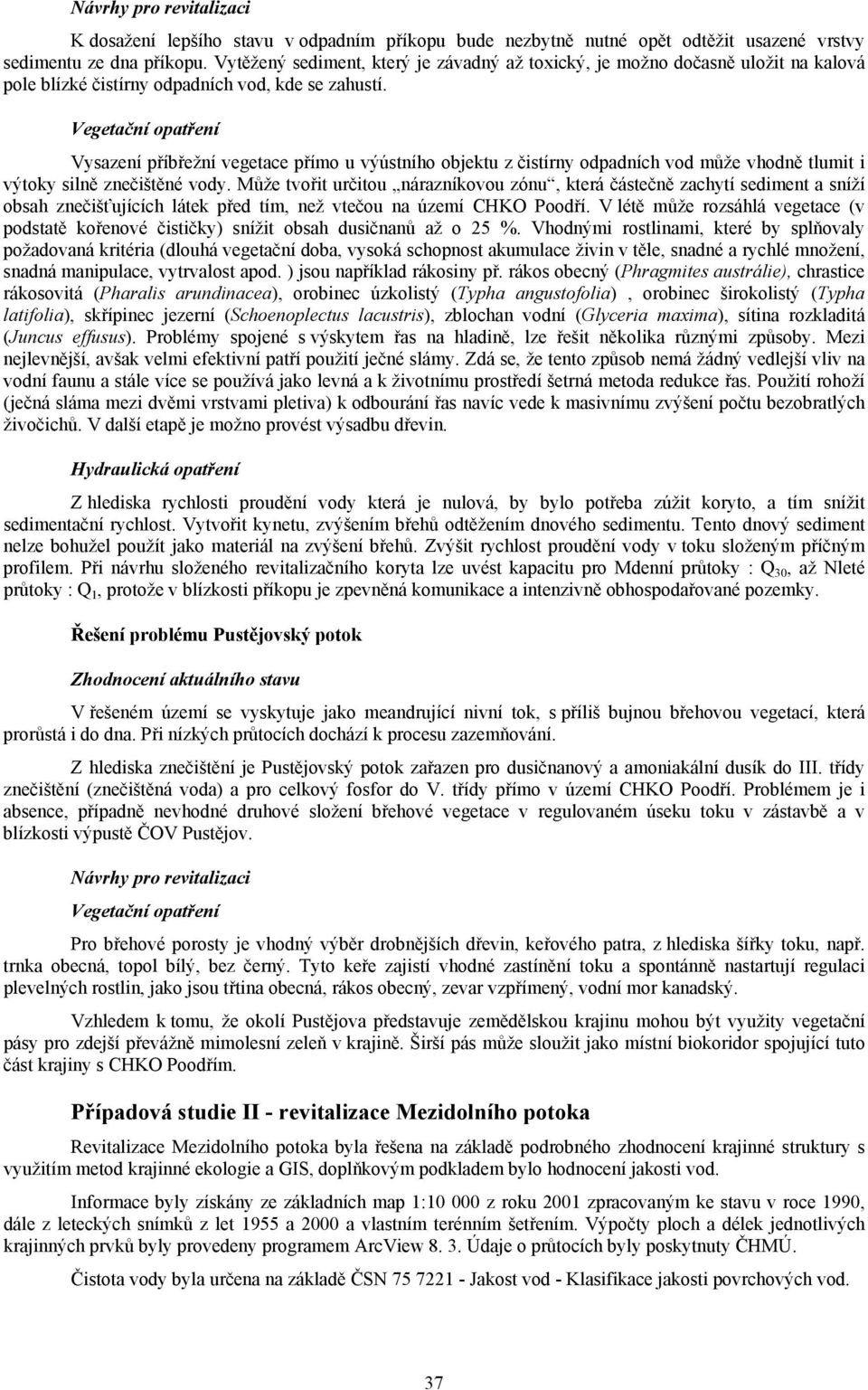 Vegetační opatření Vysazení příbřežní vegetace přímo u výústního objektu z čistírny odpadních vod může vhodně tlumit i výtoky silně znečištěné vody.