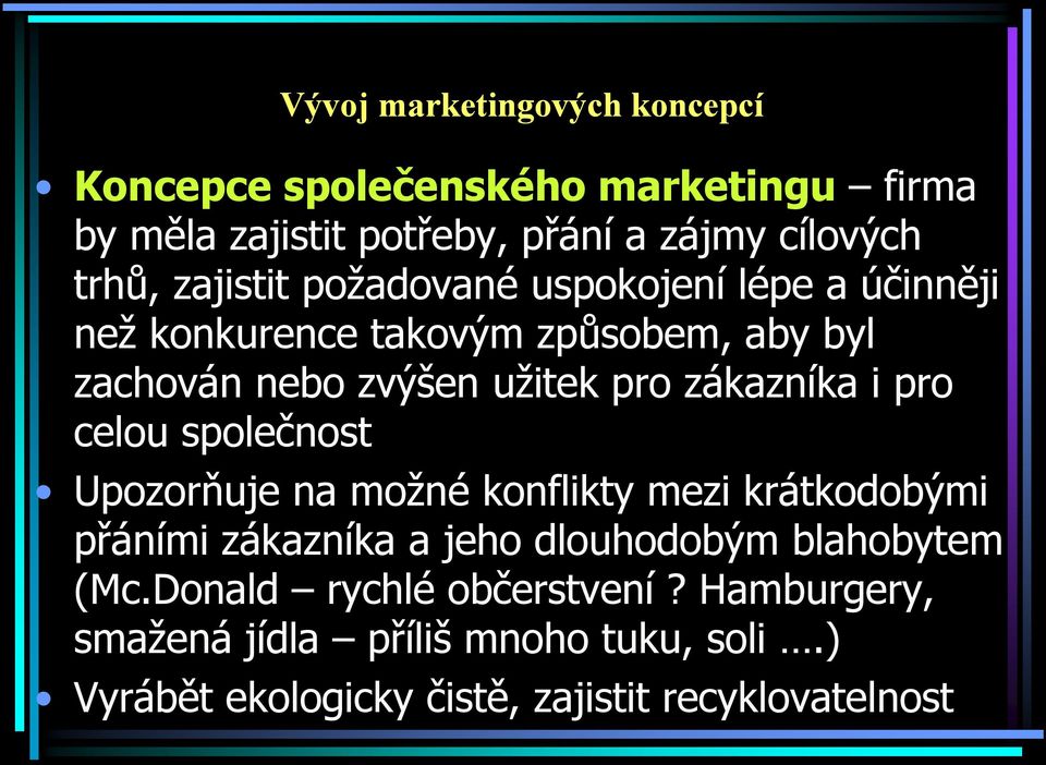 zákazníka i pro celou společnost Upozorňuje na možné konflikty mezi krátkodobými přáními zákazníka a jeho dlouhodobým