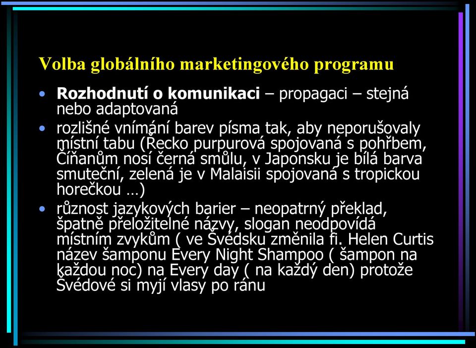 spojovaná s tropickou horečkou ) různost jazykových barier neopatrný překlad, špatně přeložitelné názvy, slogan neodpovídá místním zvykům ( ve