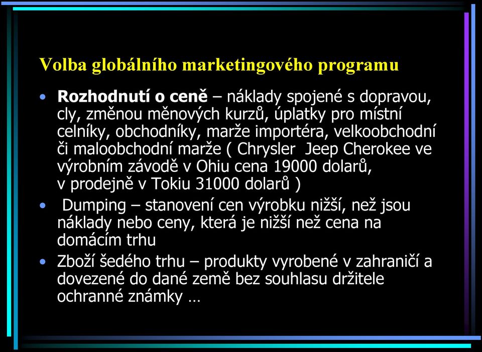 cena 19000 dolarů, v prodejně v Tokiu 31000 dolarů ) Dumping stanovení cen výrobku nižší, než jsou náklady nebo ceny, která je