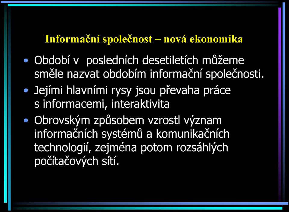 Jejími hlavními rysy jsou převaha práce s informacemi, interaktivita Obrovským