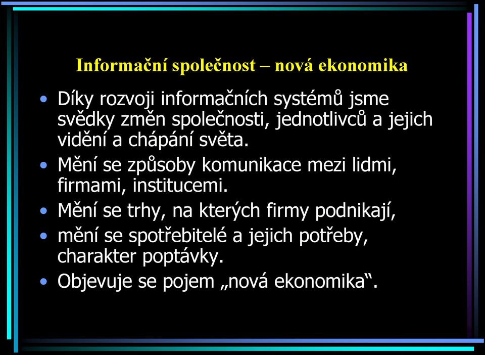 Mění se způsoby komunikace mezi lidmi, firmami, institucemi.