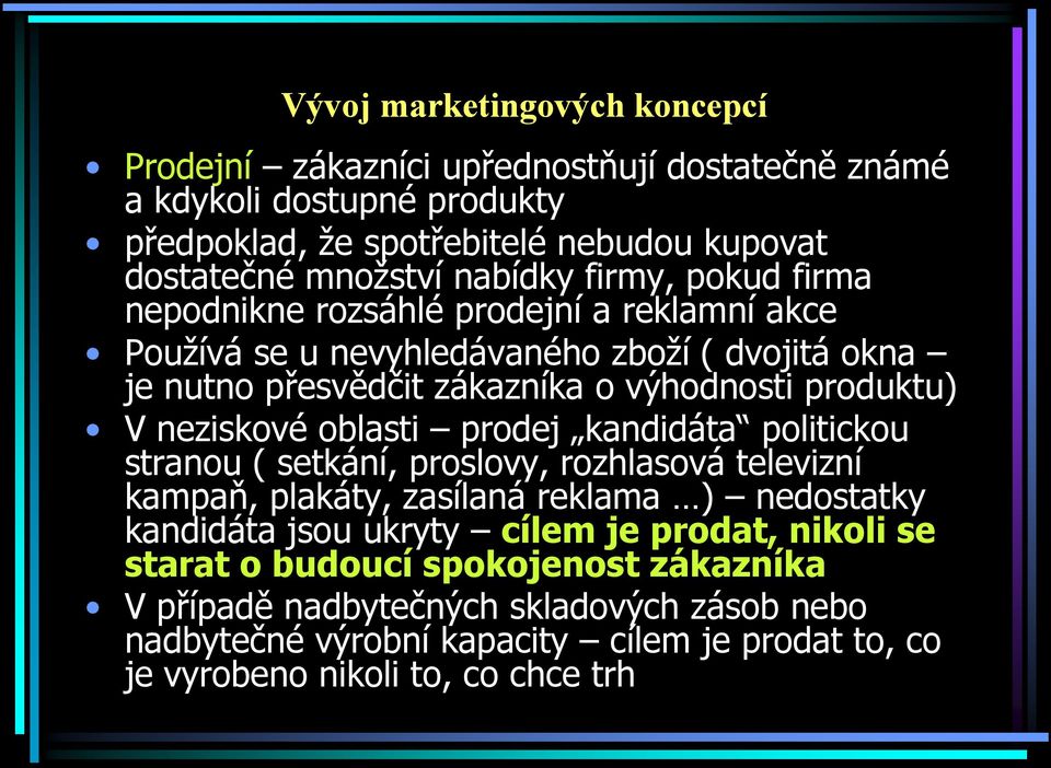 neziskové oblasti prodej kandidáta politickou stranou ( setkání, proslovy, rozhlasová televizní kampaň, plakáty, zasílaná reklama ) nedostatky kandidáta jsou ukryty cílem je