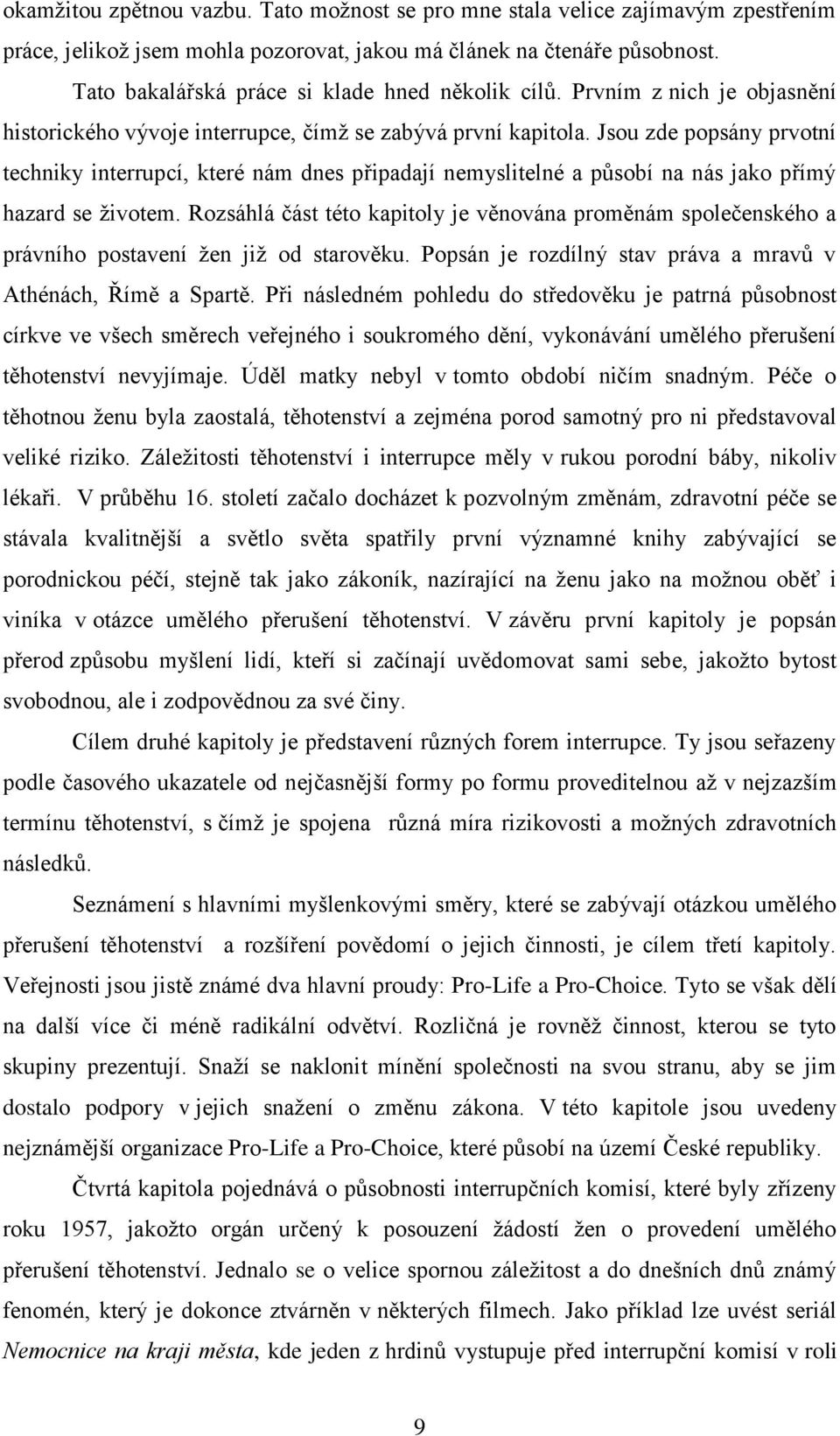 Jsou zde popsány prvotní techniky interrupcí, které nám dnes připadají nemyslitelné a působí na nás jako přímý hazard se životem.