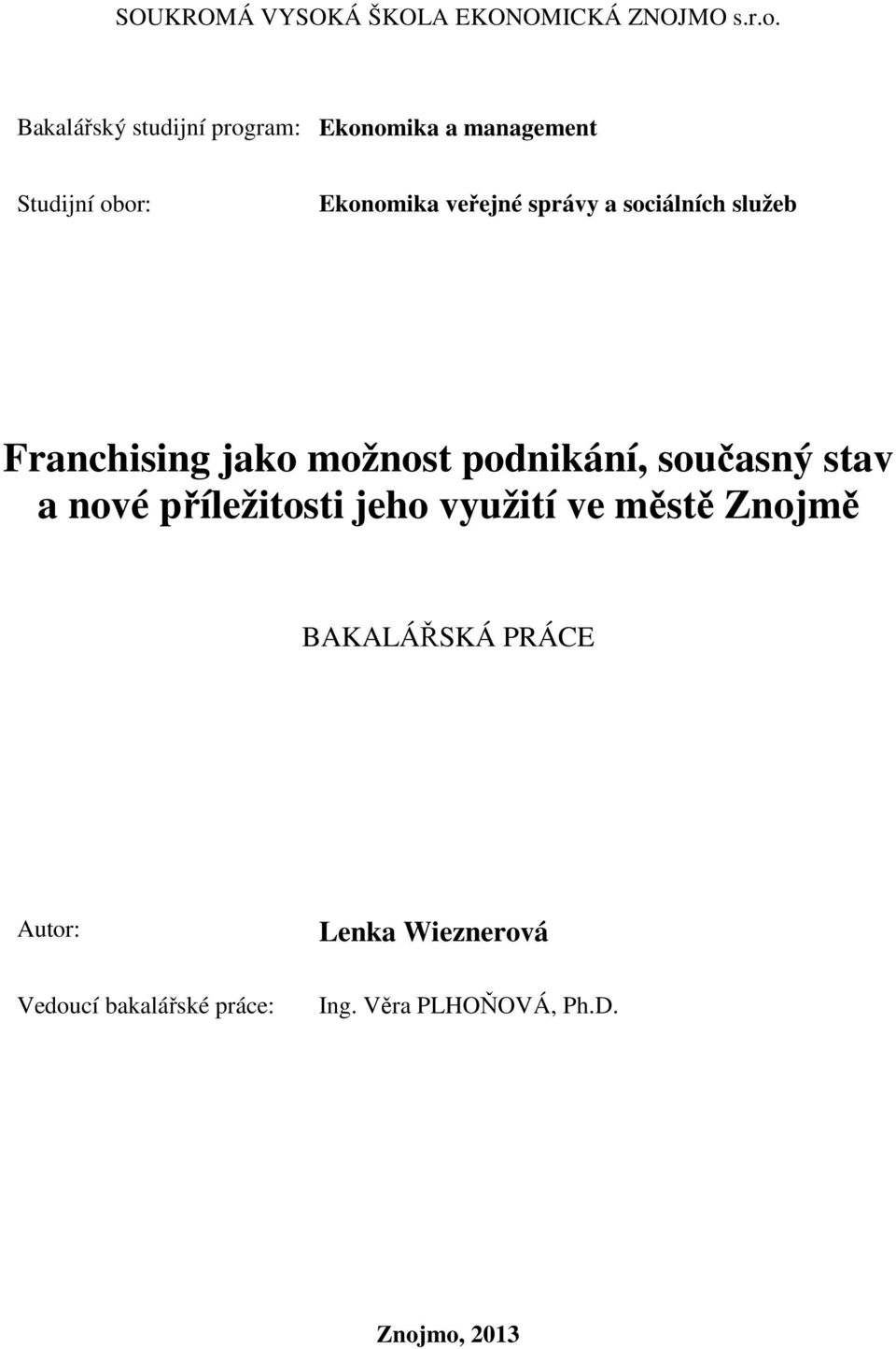 správy a sociálních služeb Franchising jako možnost podnikání, současný stav a nové