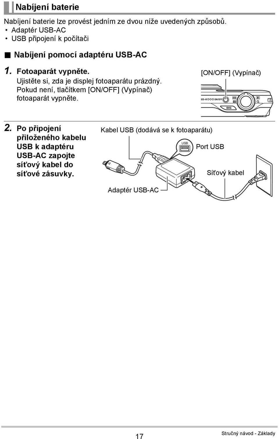 Pokud není, tlačítkem [ON/OFF] (Vypínač) fotoaparát vypněte. [ON/OFF] (Vypínač) 2.