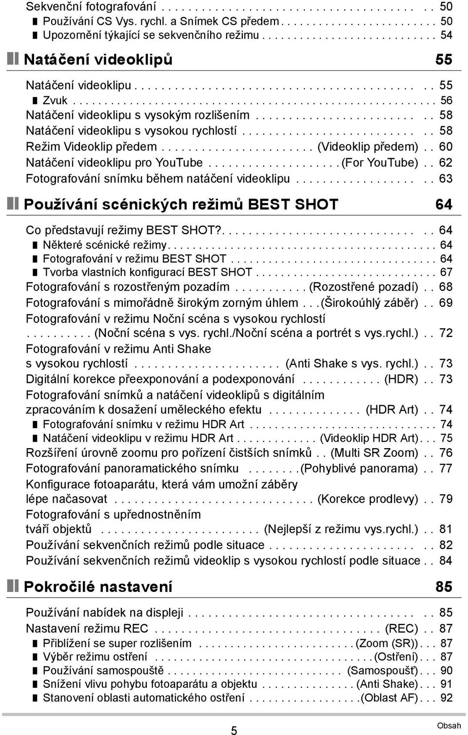 ......................... 58 Natáčení videoklipu s vysokou rychlostí............................ 58 Režim Videoklip předem....................... (Videoklip předem).