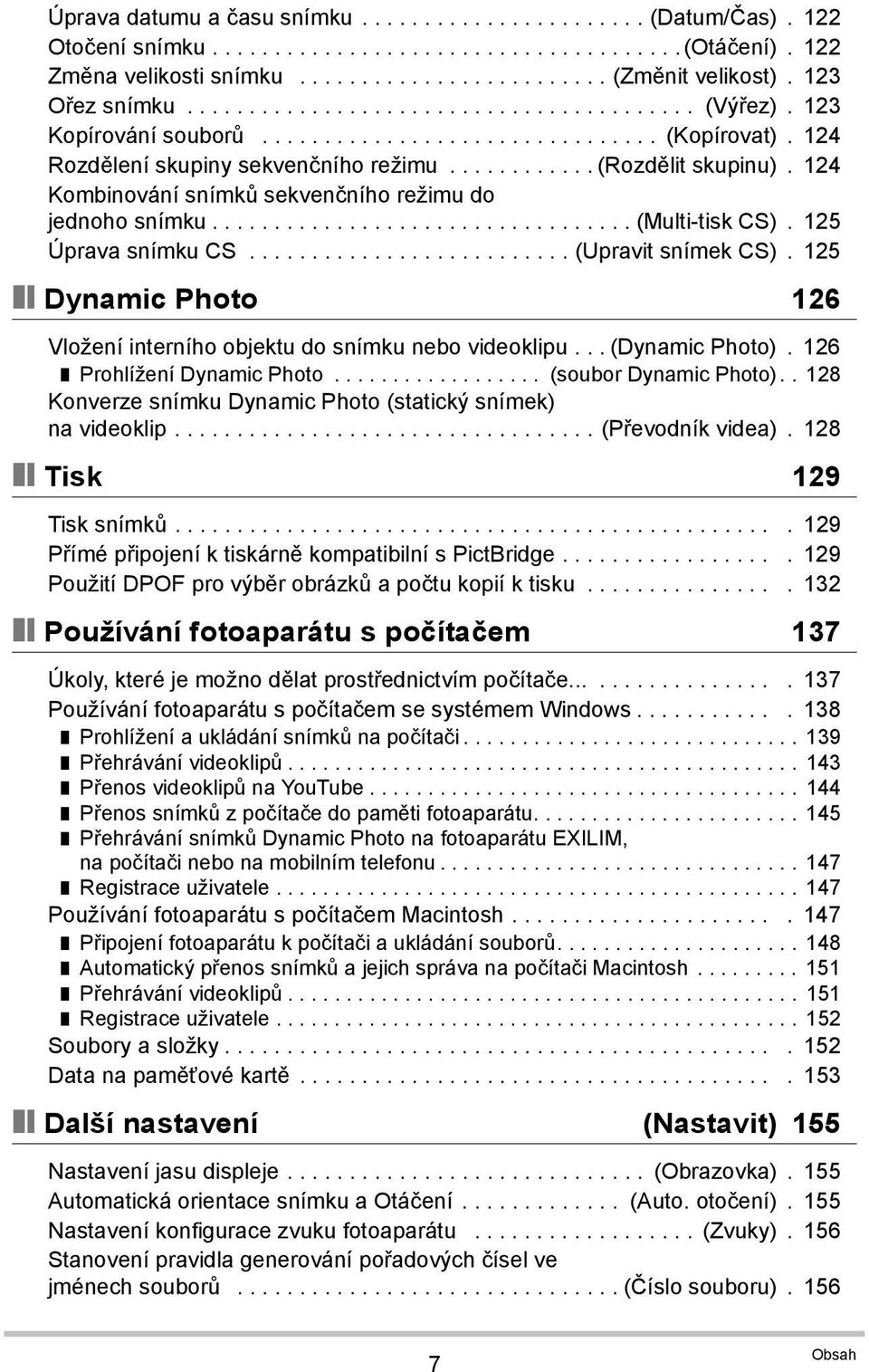 124 Kombinování snímků sekvenčního režimu do jednoho snímku.................................. (Multi-tisk CS). 125 Úprava snímku CS.......................... (Upravit snímek CS).