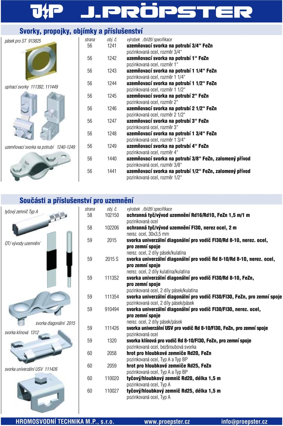 1/2 FeZn pozinkovaná ocel, rozmûr 1 1/2 56 1245 uzemàovací svorka na potrubí 2 FeZn pozinkovaná ocel, rozmûr 2 56 1246 uzemàovací svorka na potrubí 2 1/2 FeZn pozinkovaná ocel, rozmûr 2 1/2 56 1247