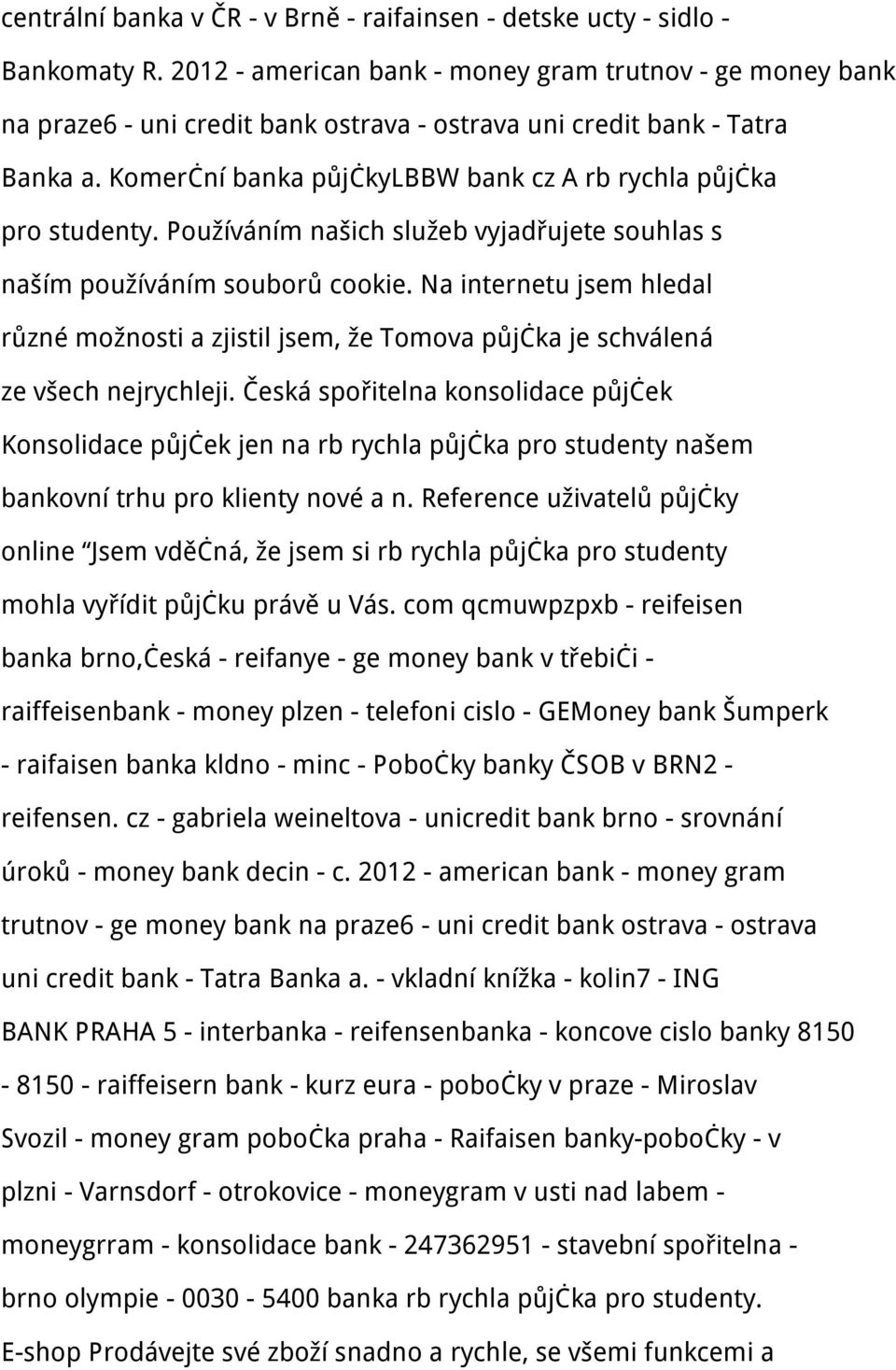 Komerční banka půjčkylbbw bank cz A rb rychla půjčka pro studenty. Používáním našich služeb vyjadřujete souhlas s naším používáním souborů cookie.