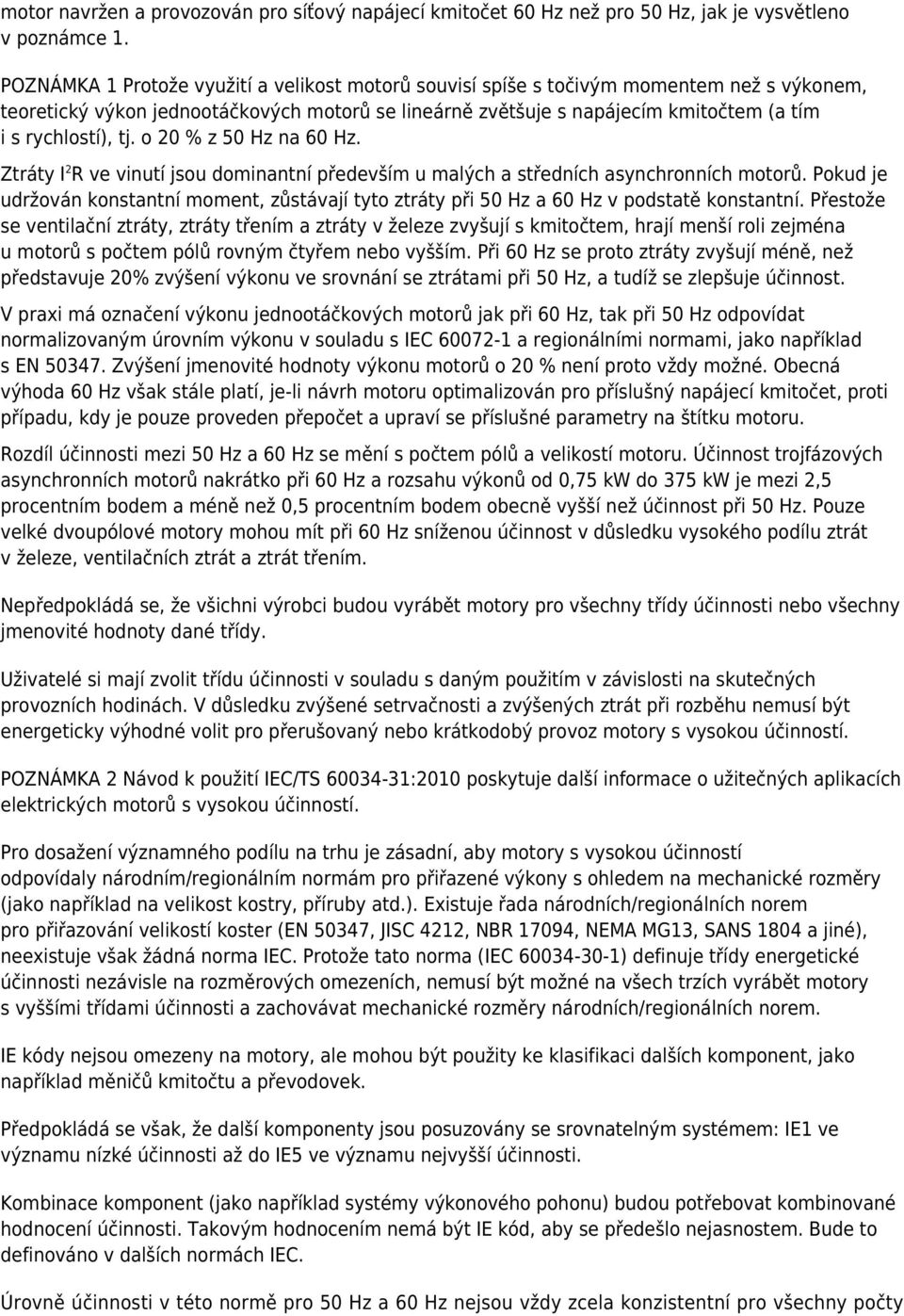 tj. o 20 % z 50 Hz na 60 Hz. Ztráty I 2 R ve vinutí jsou dominantní především u malých a středních asynchronních motorů.