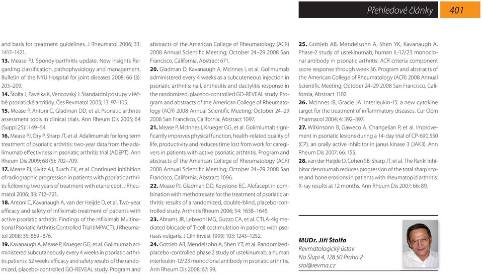 Mease P, Antoni C, Gladman DD, et al. Psoriatic arthritis assessment tools in clinical trials. Ann Rheum Dis 2005; 64 (Suppl.25): ii 49 54. 16. Mease PJ, Ory P, Sharp JT, et al.