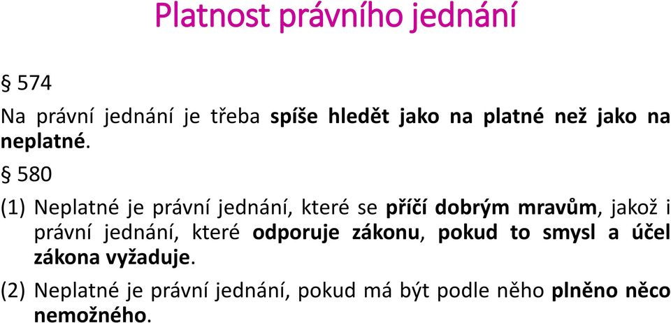 580 (1) Neplatné je právní jednání, které se příčí dobrým mravům, jakož i právní