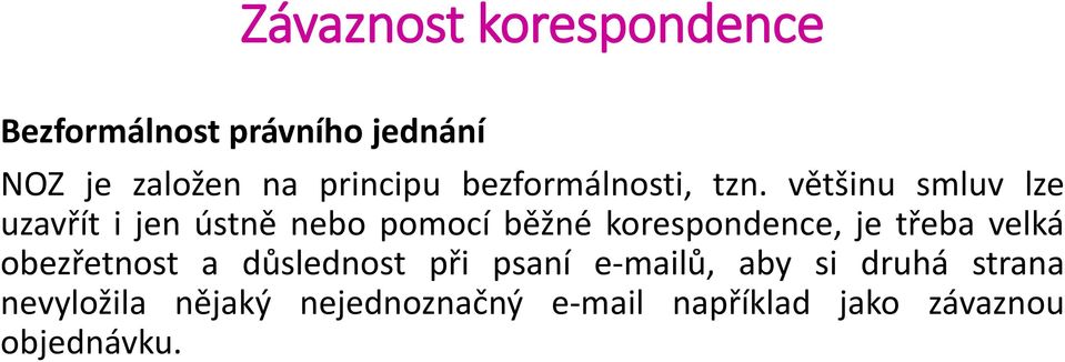 většinu smluv lze uzavřít i jen ústně nebo pomocí běžné korespondence, je třeba