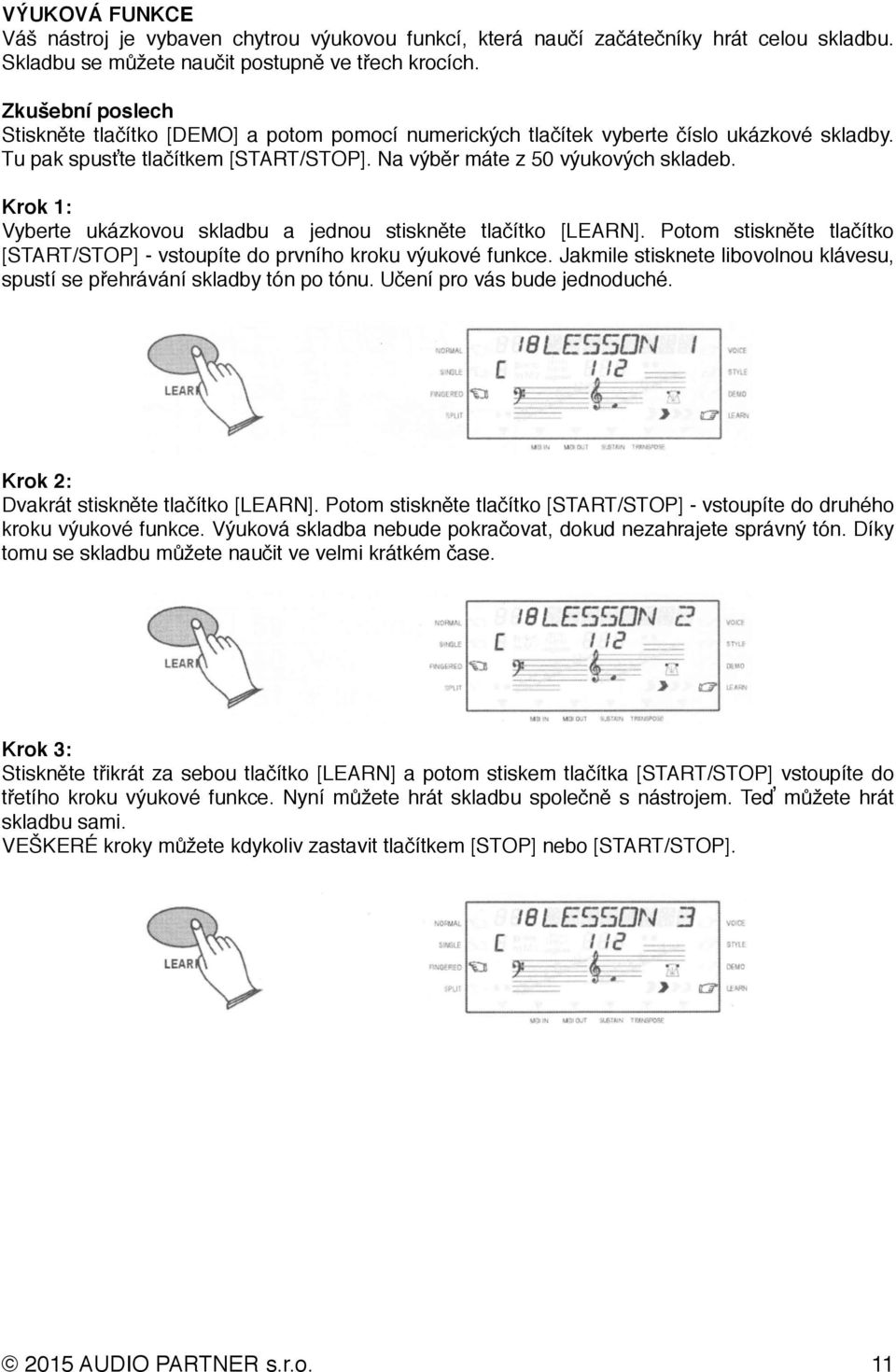 Krok 1: Vyberte ukázkovou skladbu a jednou stiskněte tlačítko [LEARN]. Potom stiskněte tlačítko [START/STOP] - vstoupíte do prvního kroku výukové funkce.