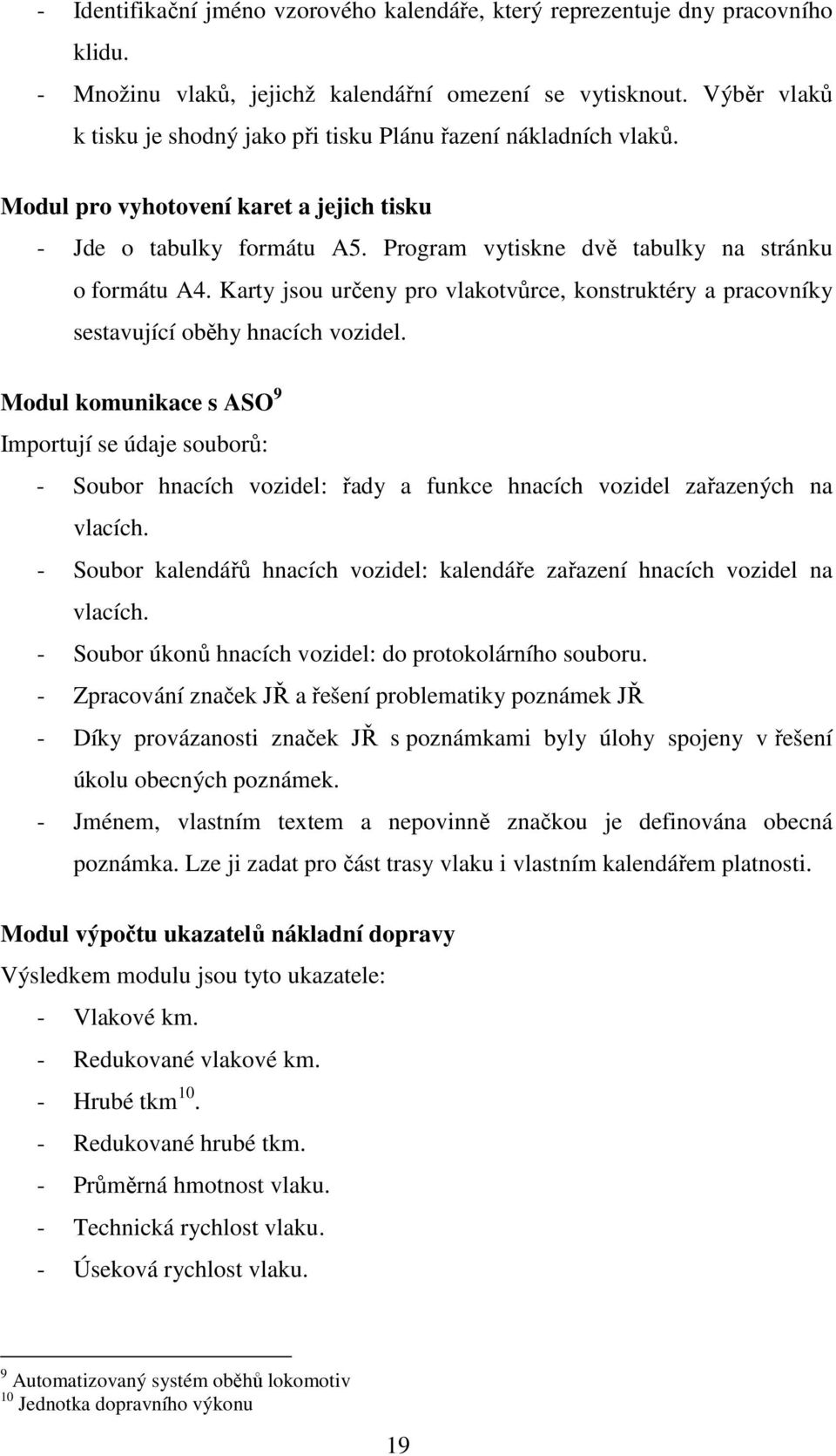 Karty jsou určeny pro vlakotvůrce, konstruktéry a pracovníky sestavující oběhy hnacích vozidel.