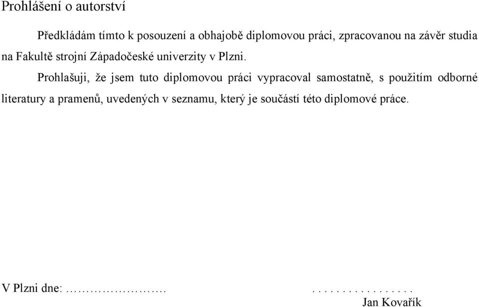 Prohlašuji, že jsem tuto diplomovou práci vypracoval samostatně, s použitím odborné