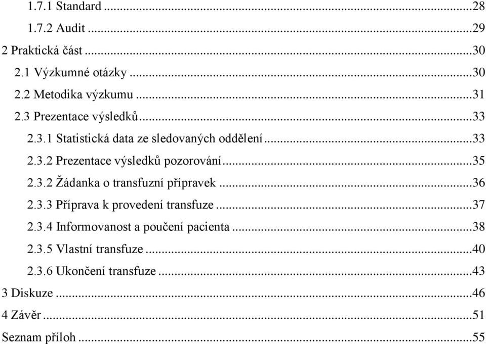 .. 35 2.3.2 Žádanka o transfuzní přípravek... 36 2.3.3 Příprava k provedení transfuze... 37 2.3.4 Informovanost a poučení pacienta.