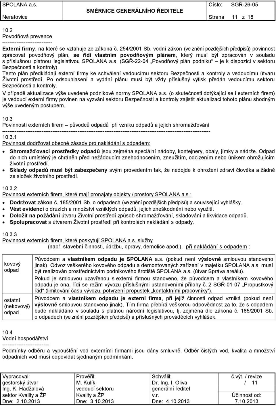 Tento plán předkládají externí firmy ke schválení vedoucímu sektoru Bezpečnosti a kontroly a vedoucímu útvaru Životní prostředí.