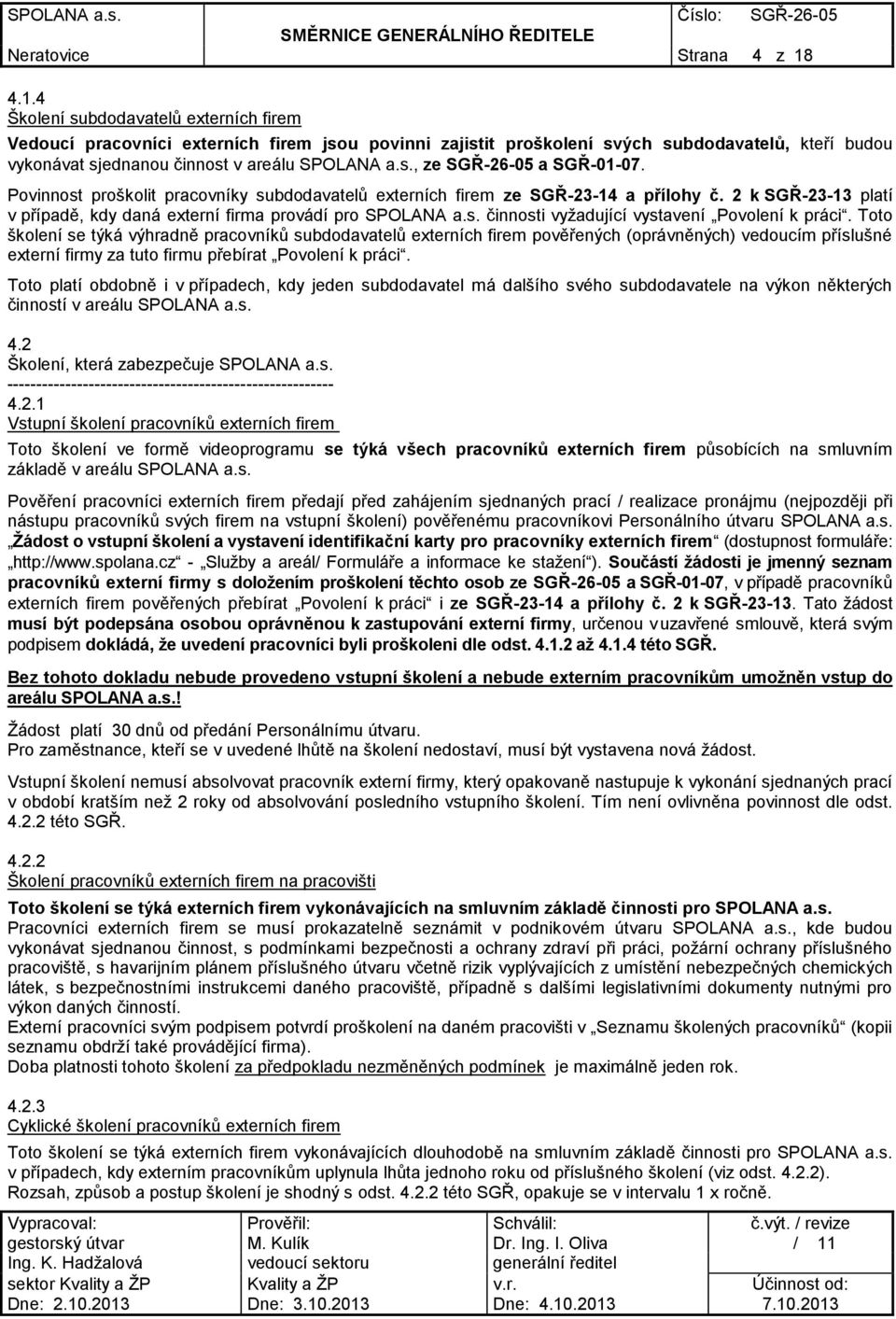 Povinnost proškolit pracovníky subdodavatelů externích firem ze SGŘ-23-14 a přílohy č. 2 k SGŘ-23-13 platí v případě, kdy daná externí firma provádí pro SPOLANA a.s. činnosti vyžadující vystavení Povolení k práci.