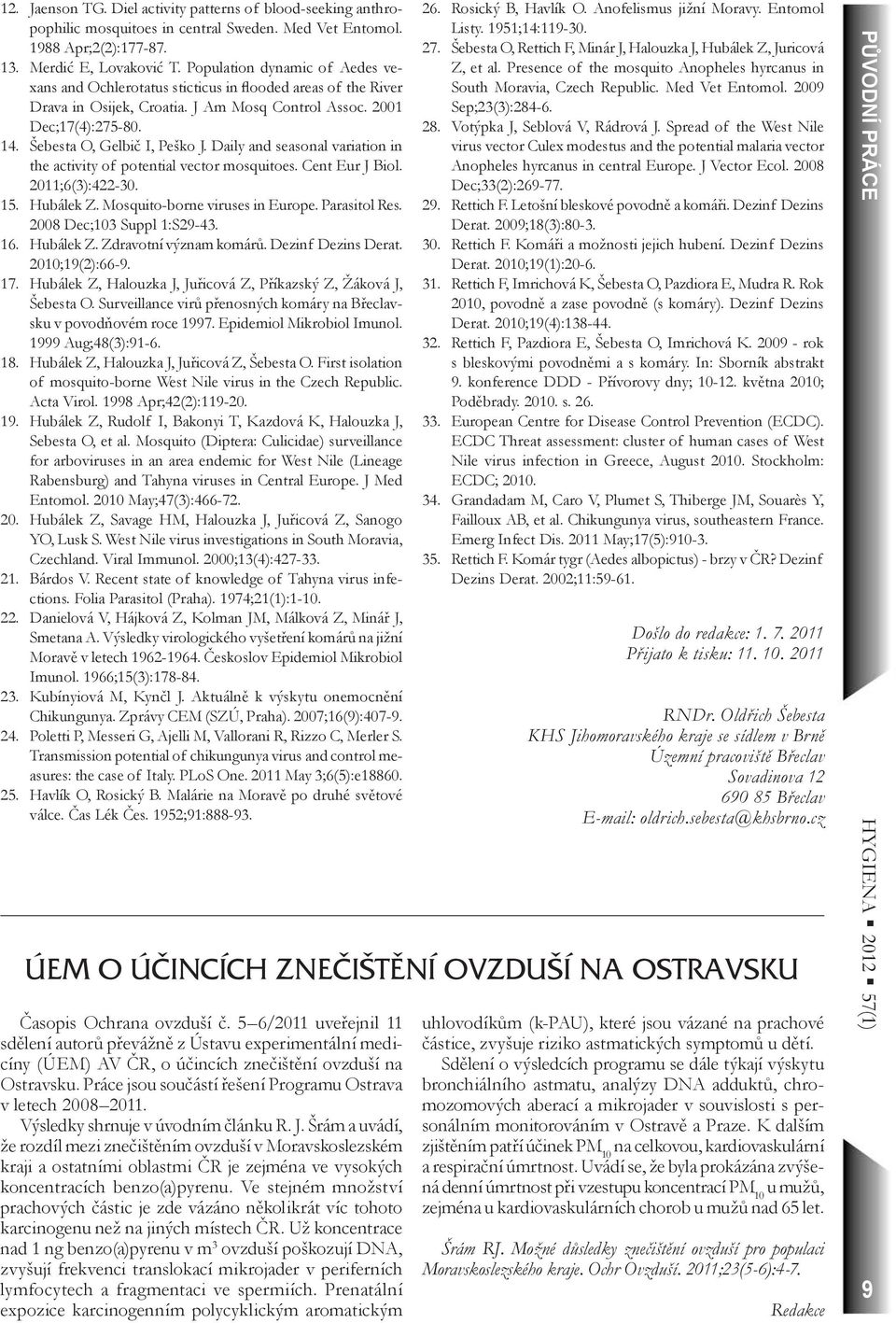 Daily and seasonal variation in the activity of potential vector mosquitoes. Cent Eur J Biol. 2011;6(3):422-30. 15. Hubálek Z. Mosquito-borne viruses in Europe. Parasitol Res.