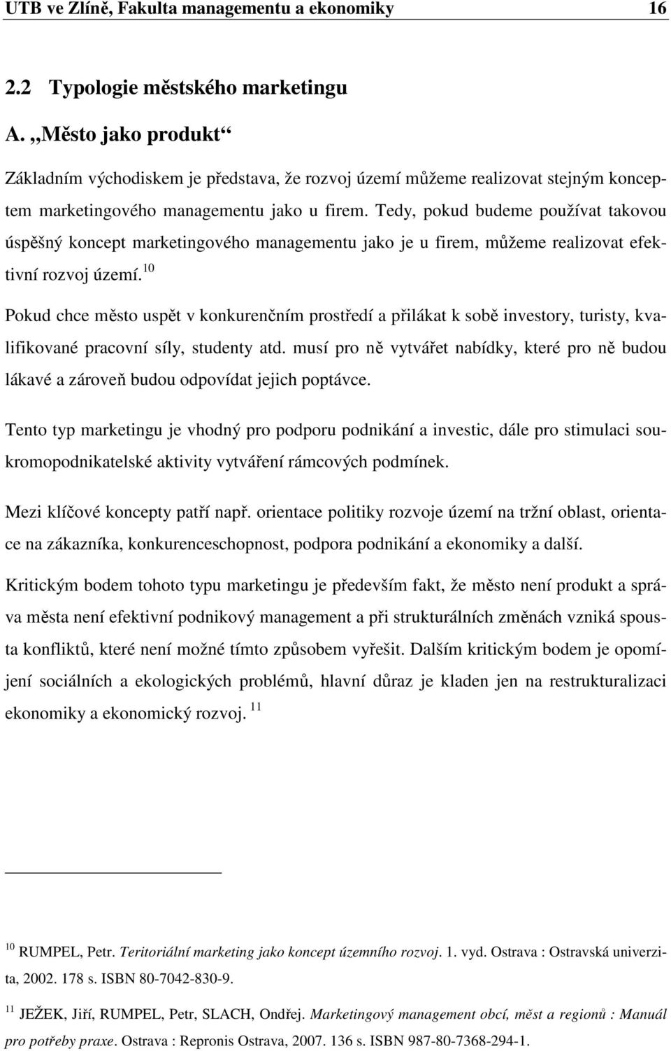 Tedy, pokud budeme používat takovou úspěšný koncept marketingového managementu jako je u firem, můžeme realizovat efektivní rozvoj území.