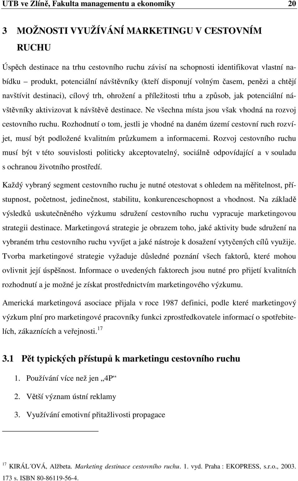 návštěvě destinace. Ne všechna místa jsou však vhodná na rozvoj cestovního ruchu.