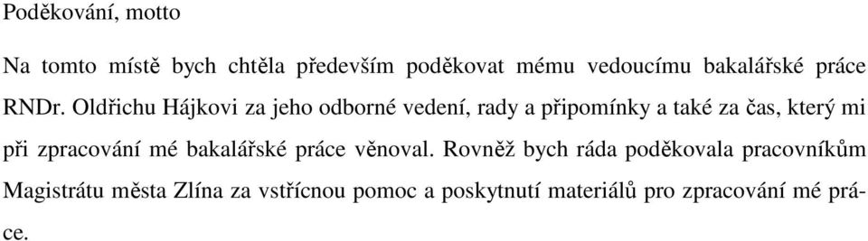 Oldřichu Hájkovi za jeho odborné vedení, rady a připomínky a také za čas, který mi při