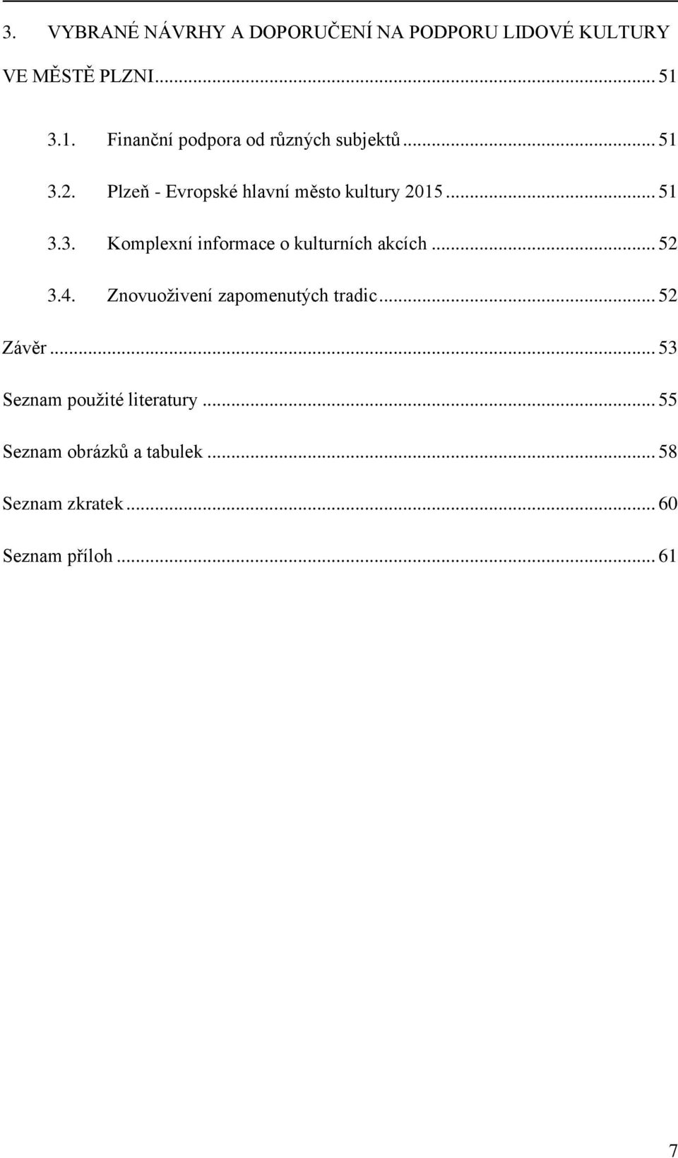 .. 51 3.3. Komplexní informace o kulturních akcích... 52 3.4. Znovuoživení zapomenutých tradic.