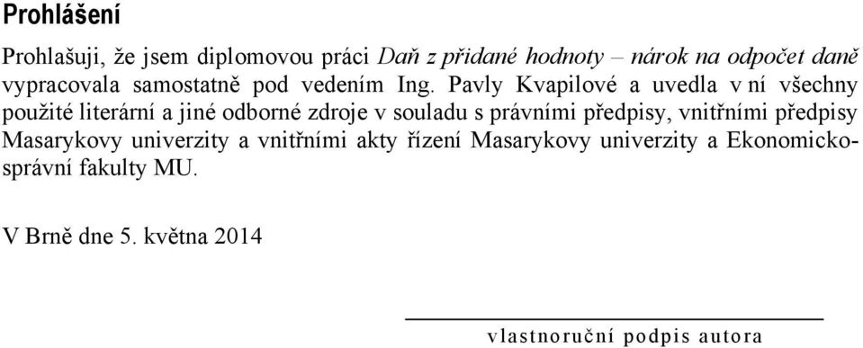 Pavly Kvapilové a uvedla v ní všechny pouţité literární a jiné odborné zdroje v souladu s právními