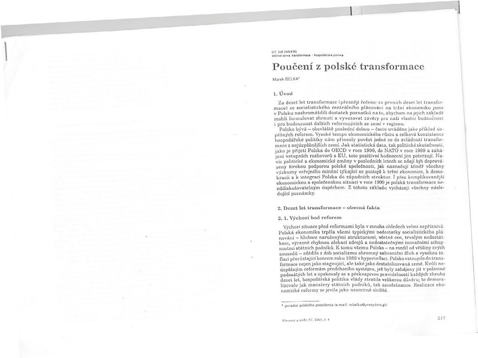 Úvod Za deset let transformace (presneji receno: za prvních desetlettransformace) ze socialistického centrálního plánování na tržní ekonomiku jsme v Polsku nashromáždili dostatek poznatku na to,