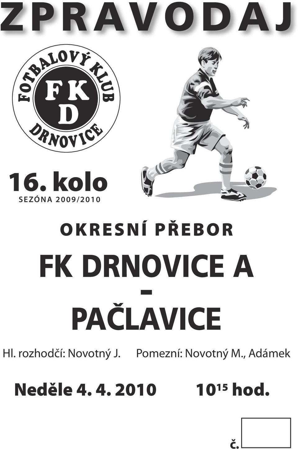 DRNOVICE A - PAČLAVICE Hl. rozhodčí: Hl. rozhodčí: Novotný Marek J.