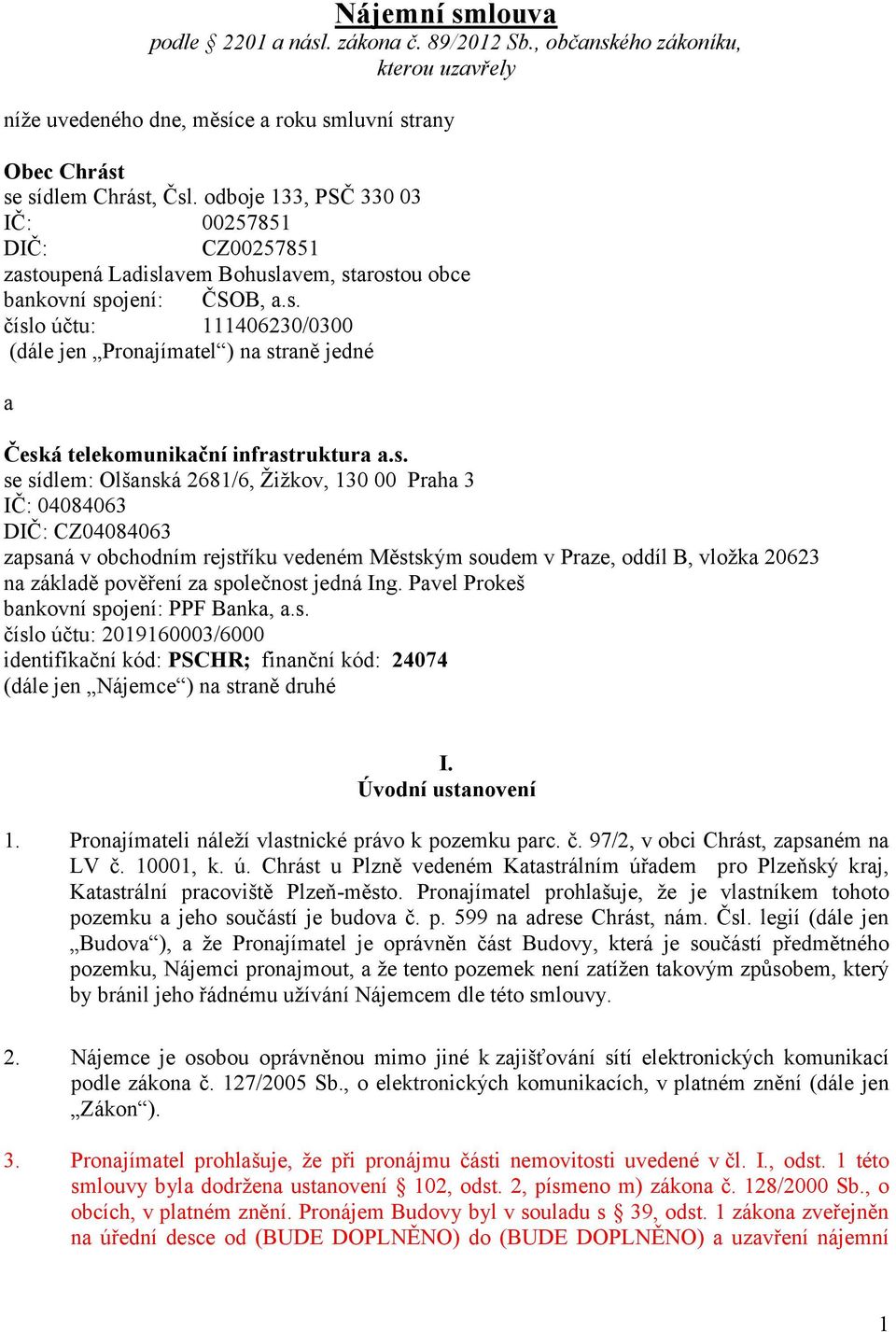 s. se sídlem: Olšanská 2681/6, Žižkov, 130 00 Praha 3 IČ: 04084063 DIČ: CZ04084063 zapsaná v obchodním rejstříku vedeném Městským soudem v Praze, oddíl B, vložka 20623 na základě pověření za