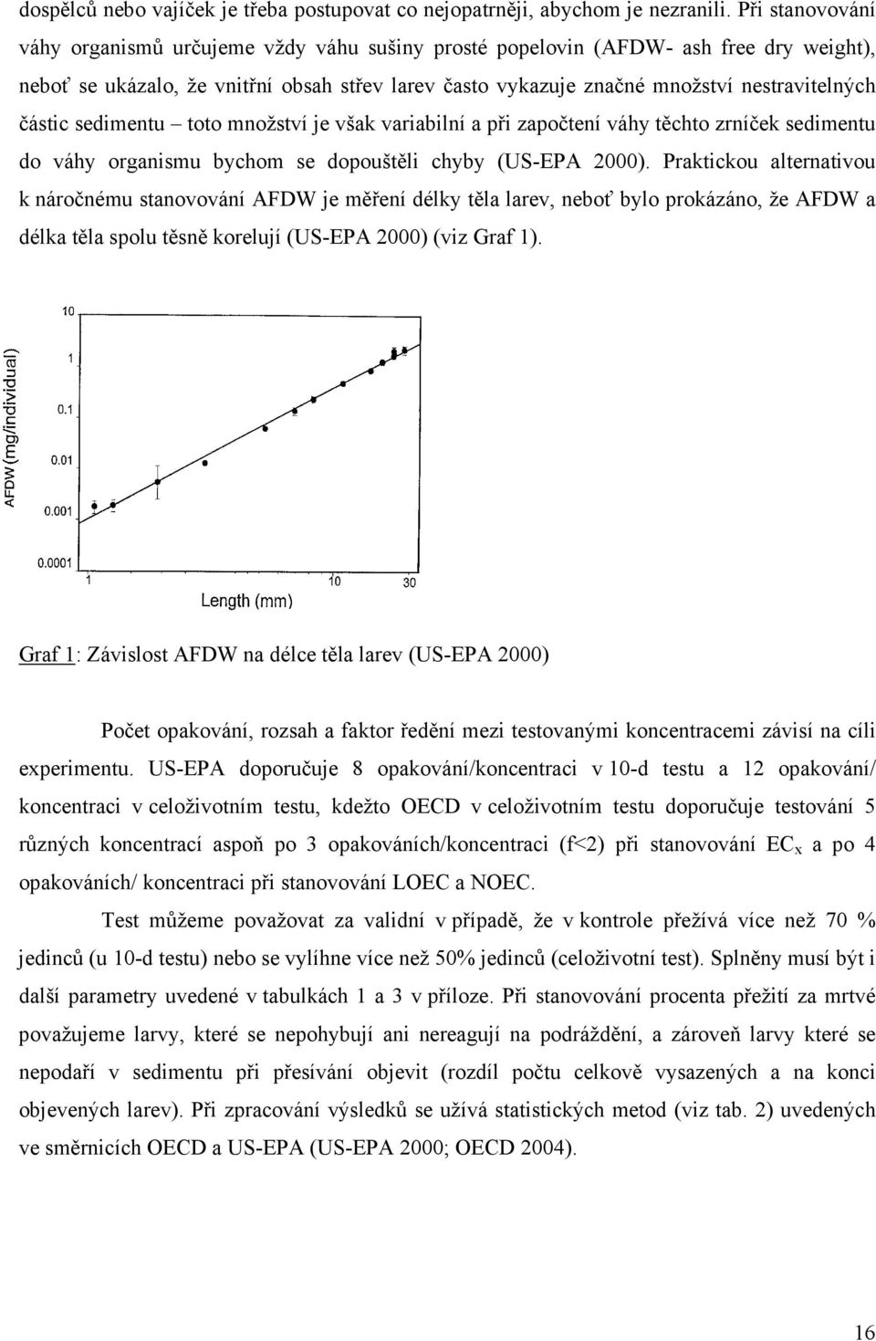 částic sedimentu toto množství je však variabilní a při započtení váhy těchto zrníček sedimentu do váhy organismu bychom se dopouštěli chyby (US-EPA 2000).