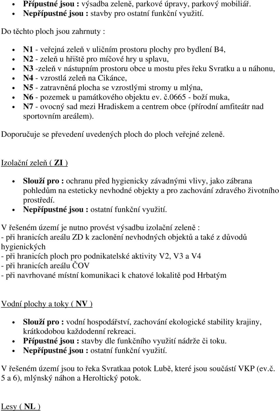 a u náhonu, N4 - vzrostlá zeleň na Cikánce, N5 - zatravněná plocha se vzrostlými stromy u mlýna, N6 - pozemek u památkového objektu ev. č.