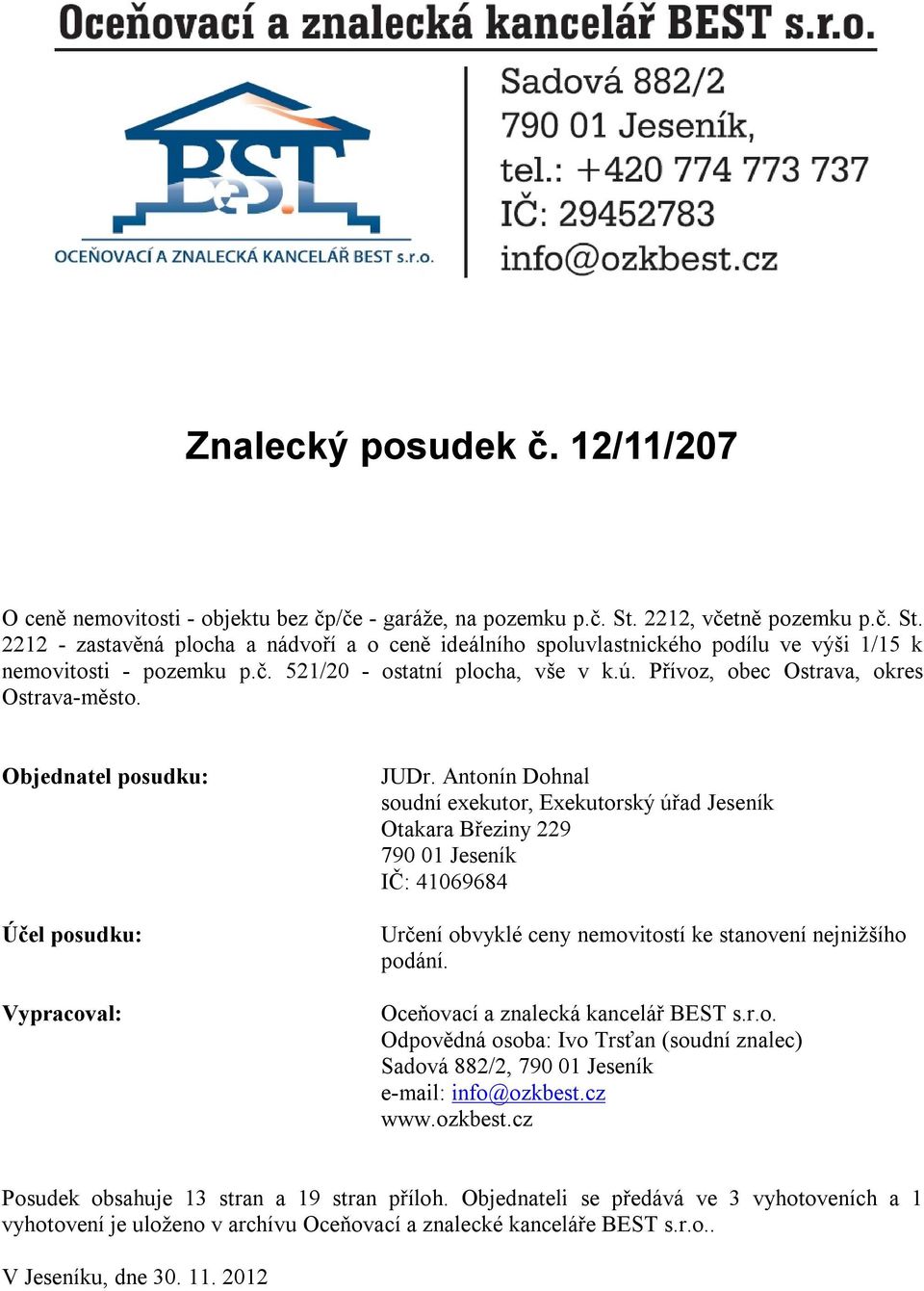 Přívoz, obec Ostrava, okres Ostrava-město. Objednatel posudku: Účel posudku: Vypracoval: JUDr.