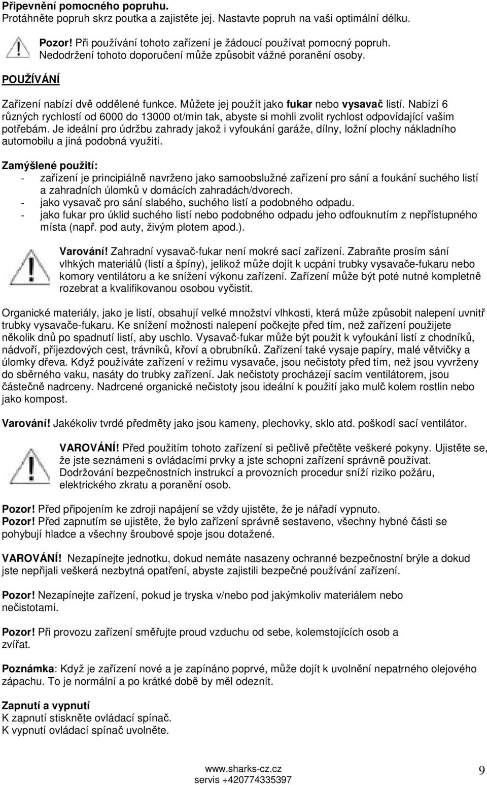 Nabízí 6 různých rychlostí od 6000 do 13000 ot/min tak, abyste si mohli zvolit rychlost odpovídající vašim potřebám.