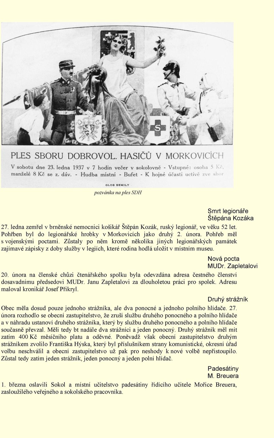 Zůstaly po něm kromě několika jiných legionářských památek zajímavé zápisky z doby služby v legiích, které rodina hodlá uložit v místním museu. Nová pocta MUDr. Zapletalovi 20.